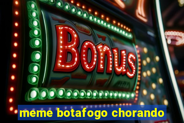 meme botafogo chorando